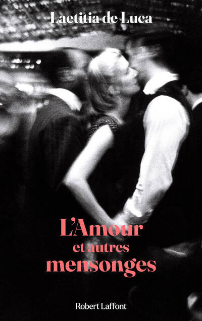 L'Amour et autres mensonges - Laetitia DE LUCA, Laetitia de Luca - ROBERT LAFFONT