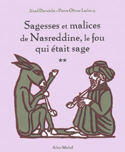 Sagesses et malices de Nasreddine, le fou qui était sage - tome 2 - Pierre-Olivier Leclercq, Jihad Darwiche - ALBIN MICHEL