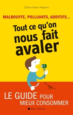 Malbouffe, polluants, additifs... Tout ce qu'on nous fait avaler - Céline Hess Halpern - ALBIN MICHEL