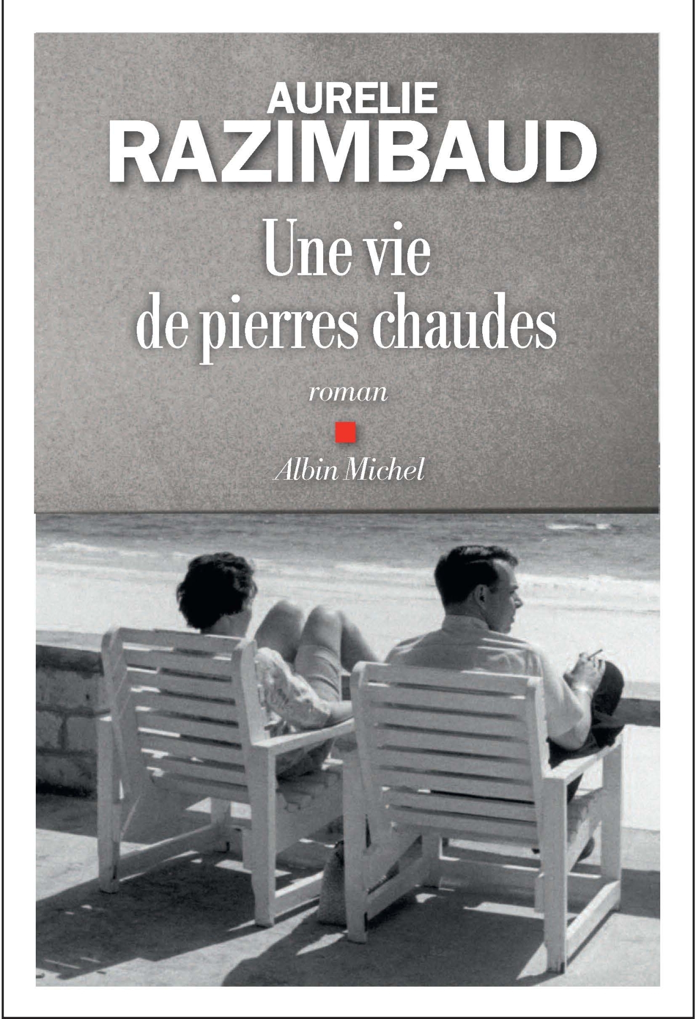 Une vie de pierres chaudes - Aurelie Razimbaud - ALBIN MICHEL