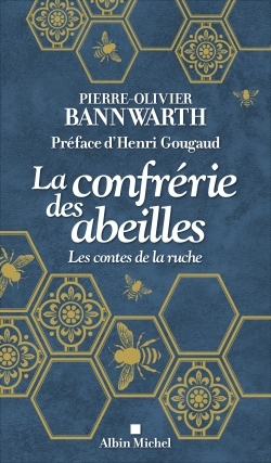 La Confrérie des abeilles - Pierre-Olivier Bannwarth, Henri Gougaud - ALBIN MICHEL