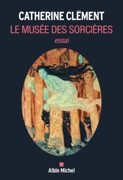 Le Musée des sorcières - Catherine Clément - ALBIN MICHEL