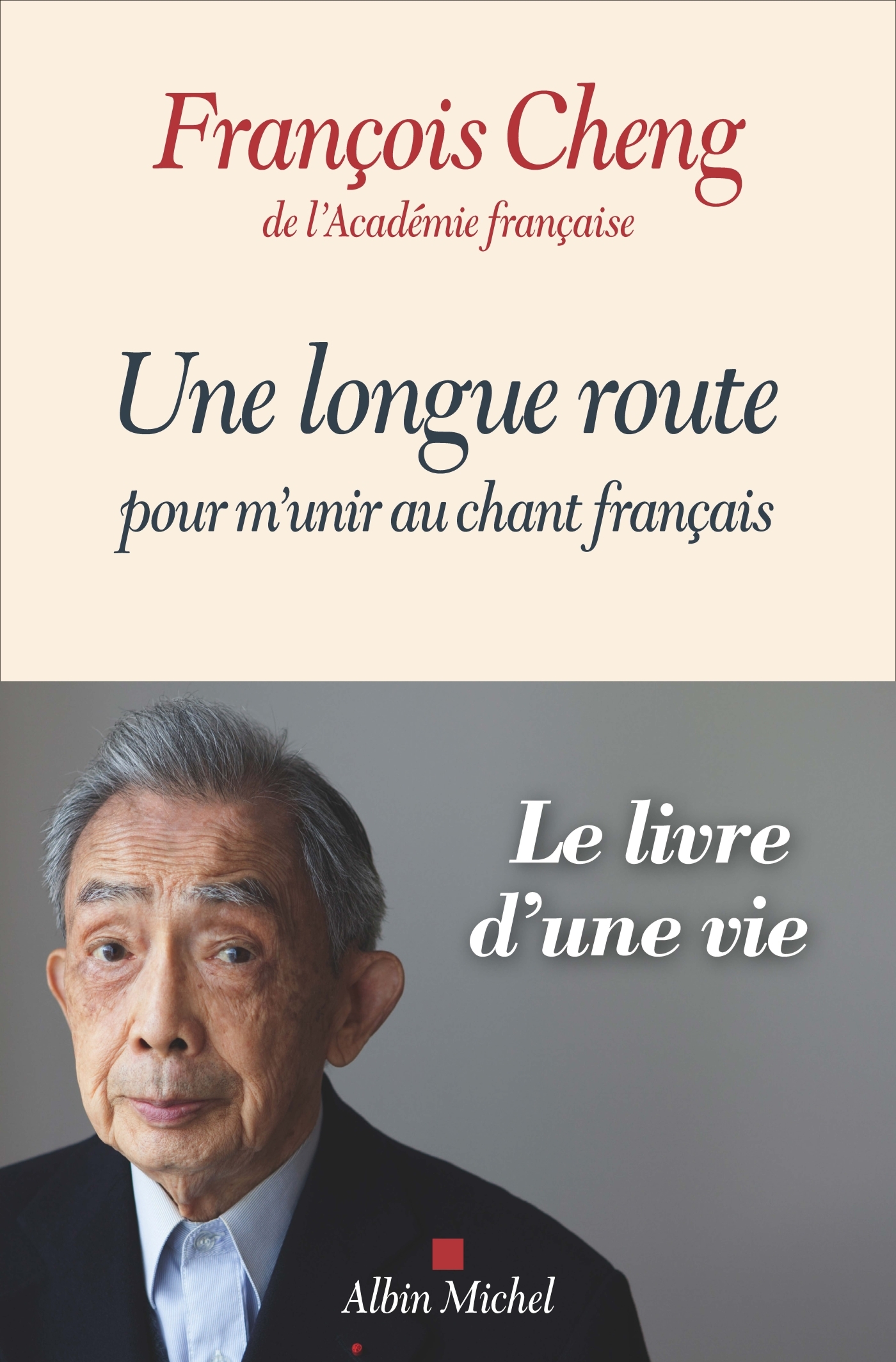 Une longue route pour m'unir au chant français - Francois Cheng - ALBIN MICHEL