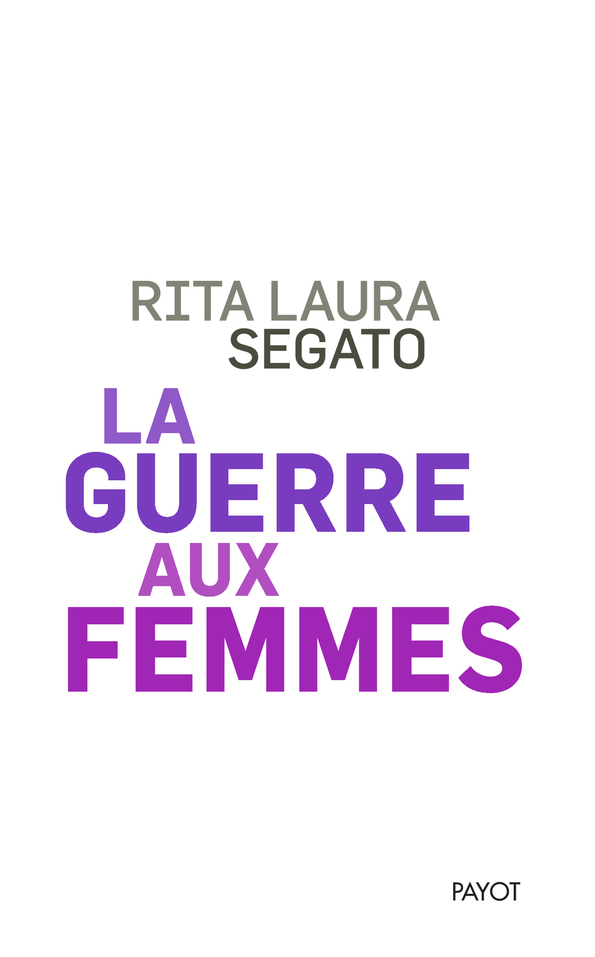 La guerre aux femmes - Rita Laura Segato, Alicia Rinaldy, Irma Velez - PAYOT