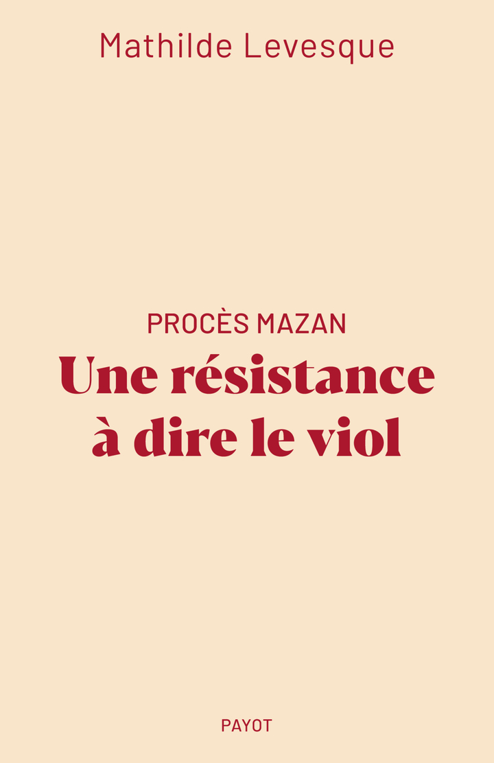 Procès Mazan : Une résistance à dire le viol - Mathilde Levesque - PAYOT