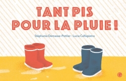 Tant pis pour la pluie ! - Stéphanie Demasse-Pottier, Lucia Calfapietra - GRASSET JEUNESS