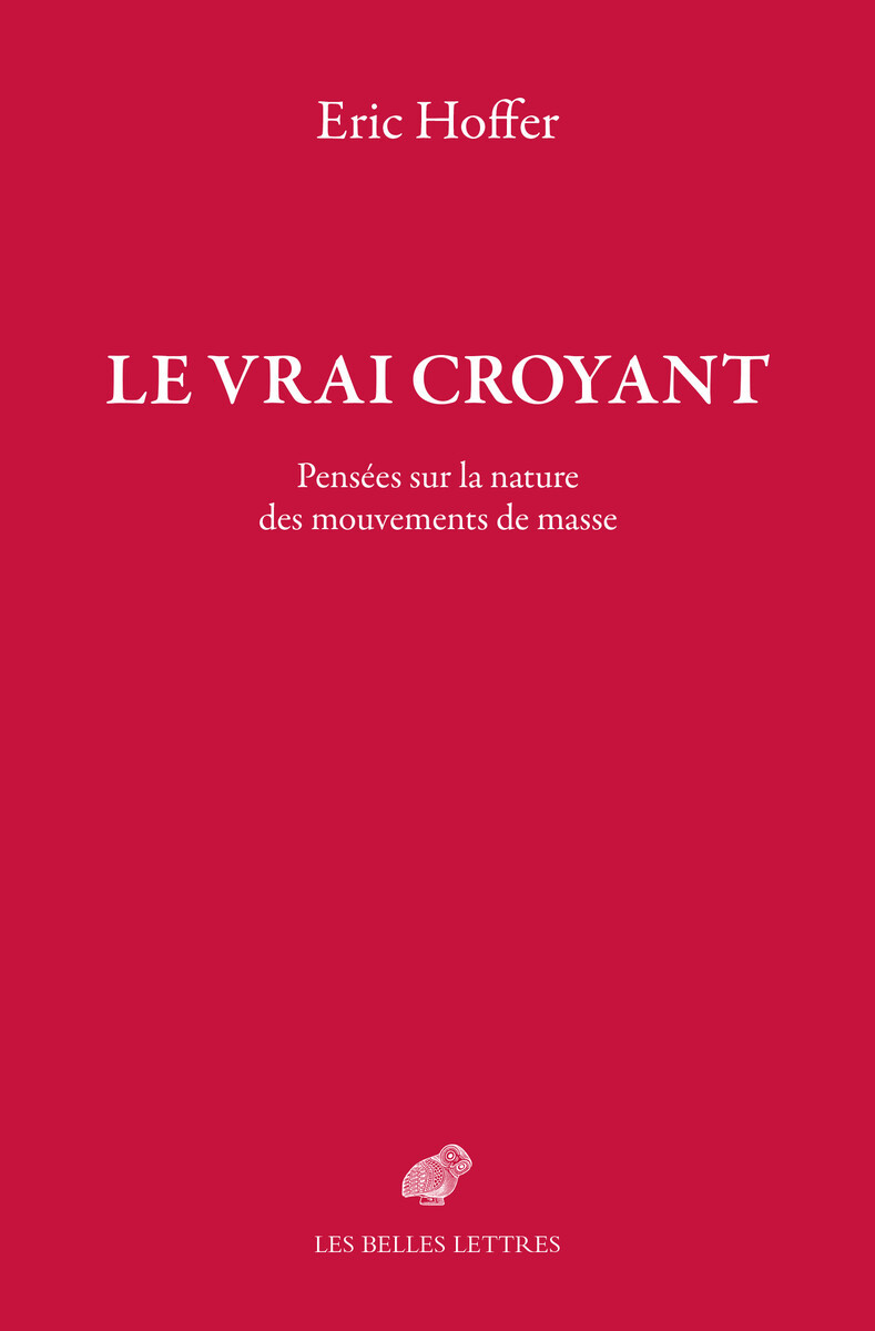 Le Vrai croyant - Eric Hoffer, Pierre Francart - BELLES LETTRES