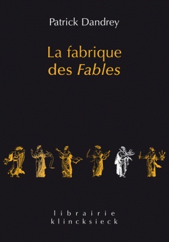 La Fabrique des fables - Patrick Dandrey - KLINCKSIECK