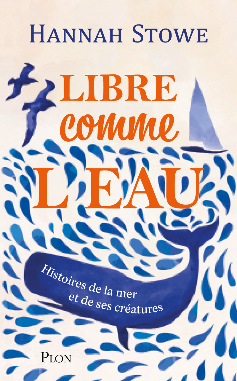 Libre comme l'eau - Histoire de la mer et de ses créatures - Hannah Stowe, Gaëlle Cogan - PLON