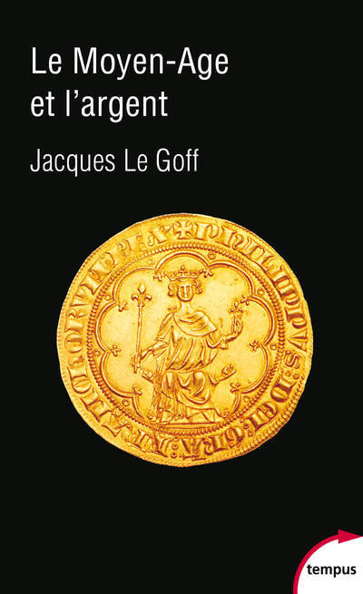 Le Moyen Age et l'argent - Jacques Le Goff - TEMPUS PERRIN