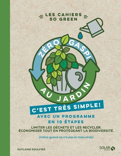 Zéro gaspi au jardin - C'est très simple - Guylaine Goulfier - SOLAR