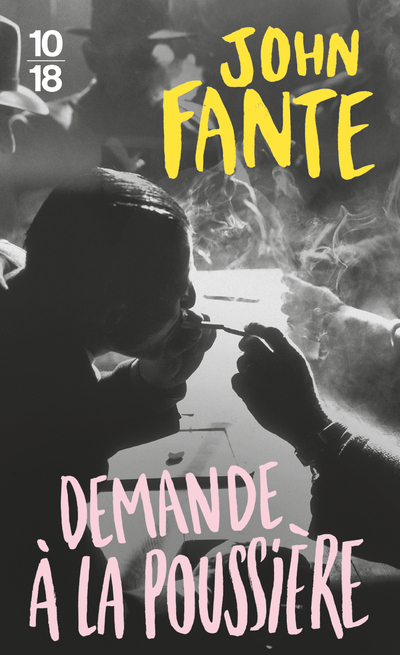 Demande à la poussière - John Fante, Charles Bukowski, Philippe Garnier - 10 X 18
