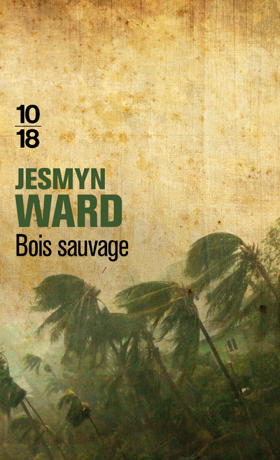 Bois sauvage - Jesmyn Ward, Jean-Luc Piningre - 10 X 18