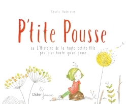 P'tite Pousse ou L'Histoire de la toute petite fille pas plus haute qu'un pouce - Cécile Hudrisier - DIDIER JEUNESSE